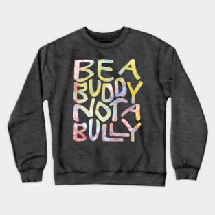 Be A Buddy Not A Bully Word Art Crewneck Sweatshirt